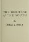 [Gutenberg 63254] • The Heritage of The South / A History of the Introduction of Slavery · Its Establishment From Colonial Times and Final Effect Upon the Politics of the United States